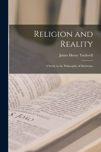 Religion and Reality; a Study in the Philosophy of Mysticism Religion and Reality; a Study in the Philosophy of Mysticism