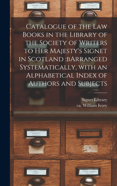 Catalogue of the Law Books in the Library of the Society of Writers to Her Majesty's Signet in Scotland