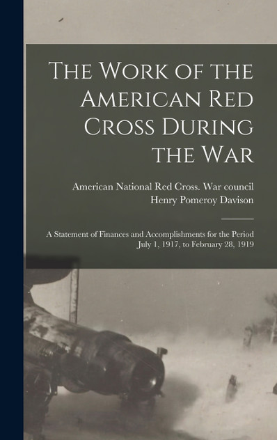 The Work of the American Red Cross During the War The Work of the American Red Cross During the War
