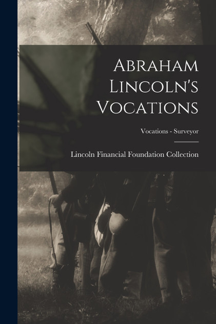 Abraham Lincoln's Vocations; Vocations - Surveyor Abraham Lincoln's Vocations; Vocations - Surveyor
