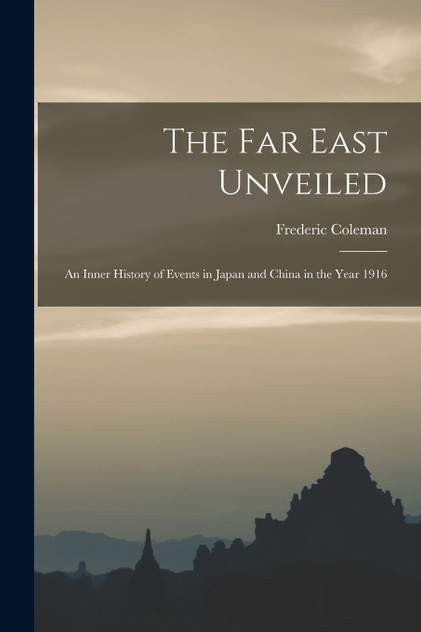 The Far East Unveiled [microform]