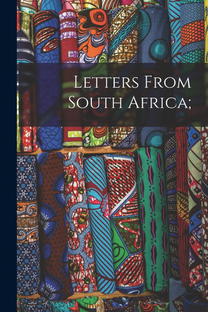 Letters From South Africa; Letters From South Africa;