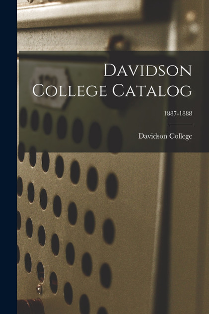 Davidson College Catalog; 1887-1888 Davidson College Catalog; 1887-1888