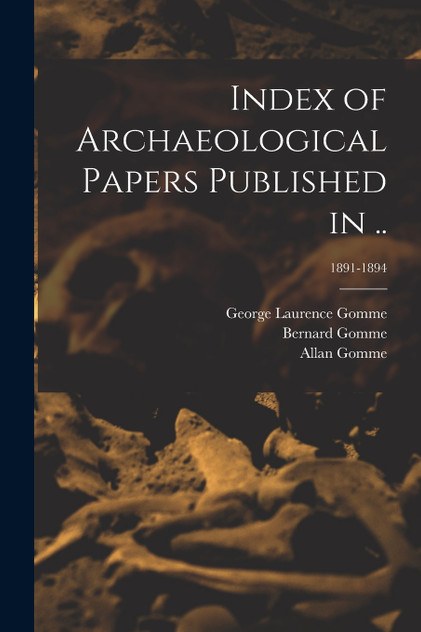 Index of Archaeological Papers Published in ..; 1891-1894 Index of Archaeological Papers Published in ..; 1891-1894