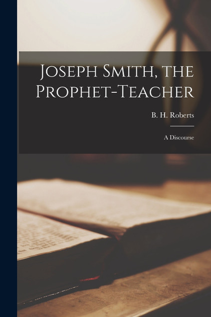 Joseph Smith, the Prophet-teacher Joseph Smith, the Prophet-teacher