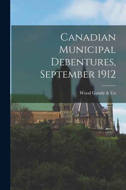 Canadian Municipal Debentures, September 1912 Canadian Municipal Debentures, September 1912