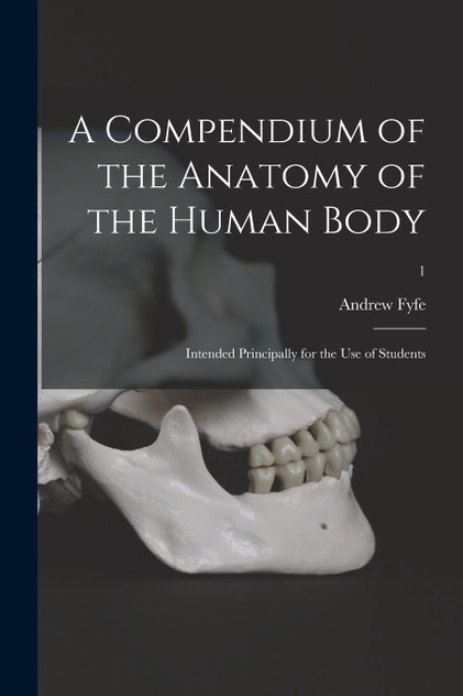 A Compendium of the Anatomy of the Human Body A Compendium of the Anatomy of the Human Body