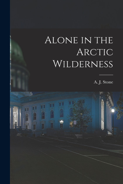 Alone in the Arctic Wilderness [microform]