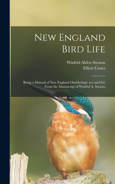 New England Bird Life; Being a Manual of New England Ornithology New England Bird Life; Being a Manual of New England Ornithology