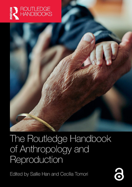 The Routledge Handbook of Anthropology and Reproduction The Routledge Handbook of Anthropology and Reproduction
