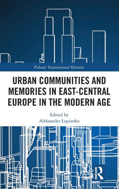 Urban Communities and Memories in East-Central Europe in the Modern Age Urban Communities and Memories in East-Central Europe in the Modern Age