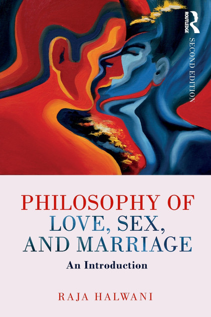 Philosophy of Love, Sex, and Marriage Philosophy of Love, Sex, and Marriage