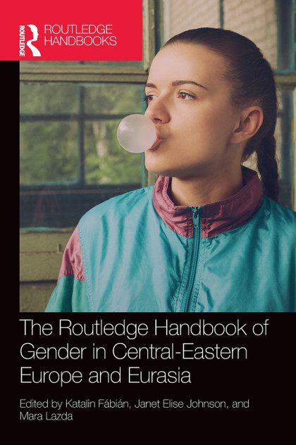 The Routledge Handbook of Gender in Central-Eastern Europe and Eurasia The Routledge Handbook of Gender in Central-Eastern Europe and Eurasia