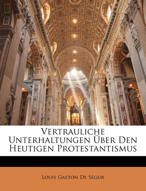 Vertrauliche Unterhaltungen Über Den Heutigen Protestantismus Vertrauliche Unterhaltungen Über Den Heutigen Protestantismus