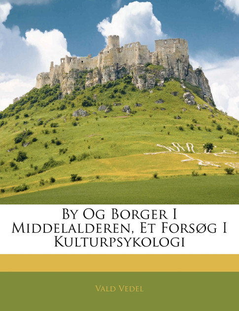 By Og Borger I Middelalderen, Et Forsøg I Kulturpsykologi By Og Borger I Middelalderen, Et Forsøg I Kulturpsykologi