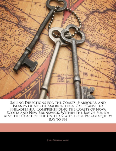 Sailing Directions for the Coasts, Harbours, and Islands of North America, from Cape Canso to Philadelphia Sailing Directions for the Coasts, Harbours, and Islands of North America, from Cape Canso to Philadelphia