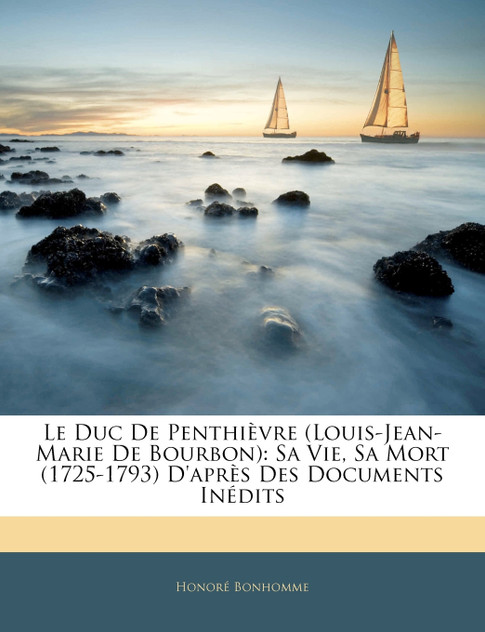 Le Duc De Penthièvre (Louis-Jean-Marie De Bourbon) Le Duc De Penthièvre (Louis-Jean-Marie De Bourbon)