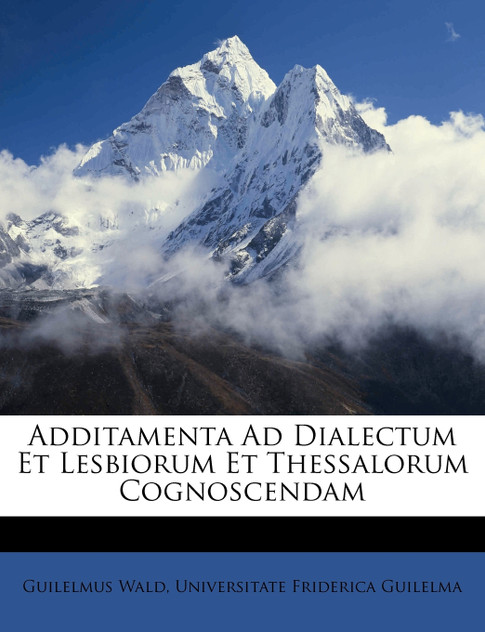 Additamenta Ad Dialectum Et Lesbiorum Et Thessalorum Cognoscendam
