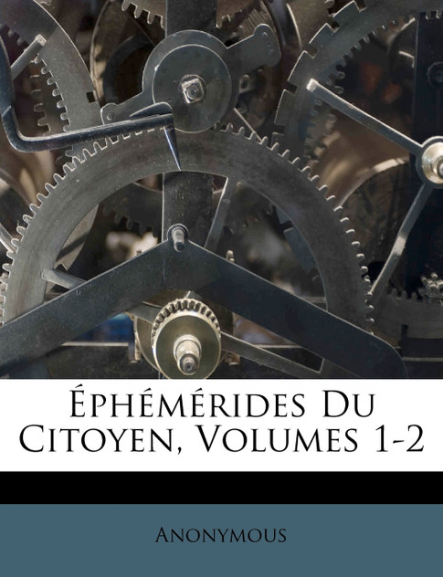 Éphémérides Du Citoyen, Volumes 1-2