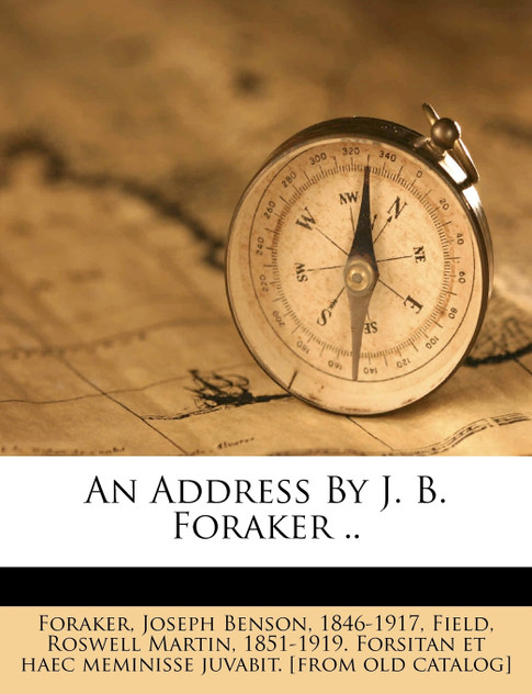An Address By J. B. Foraker .. An Address By J. B. Foraker ..