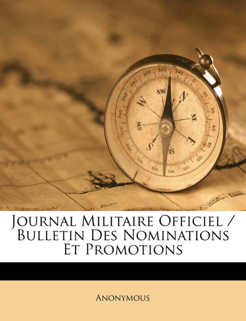 Journal Militaire Officiel / Bulletin Des Nominations Et Promotions Journal Militaire Officiel / Bulletin Des Nominations Et Promotions