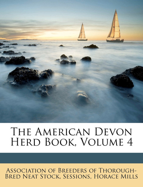 The American Devon Herd Book, Volume 4 The American Devon Herd Book, Volume 4