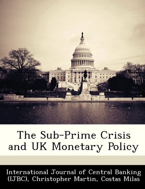 The Sub-Prime Crisis and UK Monetary Policy The Sub-Prime Crisis and UK Monetary Policy