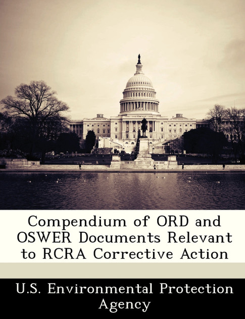 Compendium of ORD and OSWER Documents Relevant to RCRA Corrective Action Compendium of ORD and OSWER Documents Relevant to RCRA Corrective Action