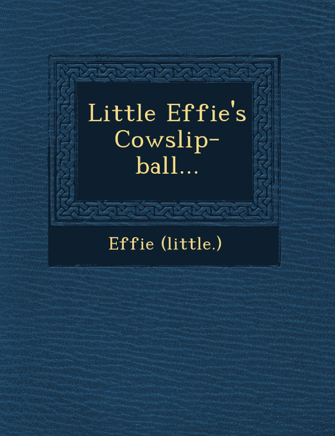Little Effie's Cowslip-ball... Little Effie's Cowslip-ball...