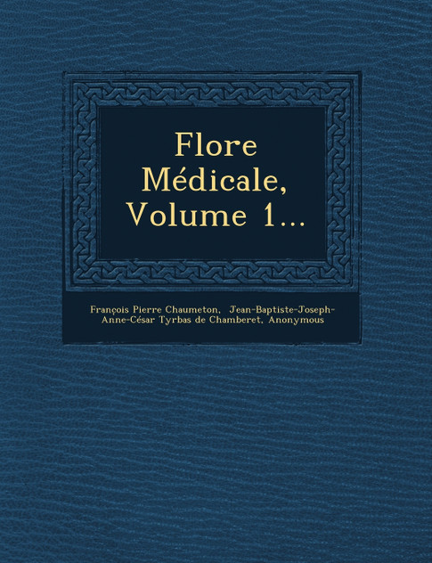 Flore Médicale, Volume 1...