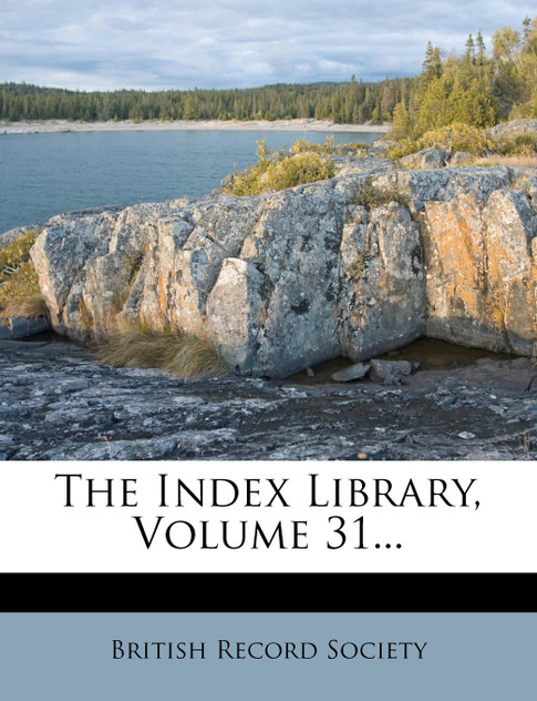 The Index Library, Volume 31... The Index Library, Volume 31...