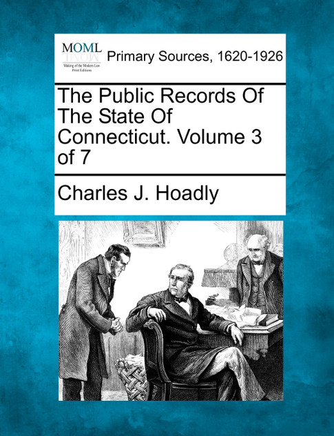 The Public Records Of The State Of Connecticut. Volume 3 of 7 The Public Records Of The State Of Connecticut. Volume 3 of 7