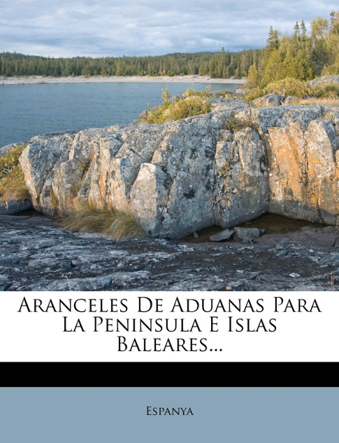 Aranceles De Aduanas Para La Peninsula E Islas Baleares... Aranceles De Aduanas Para La Peninsula E Islas Baleares...