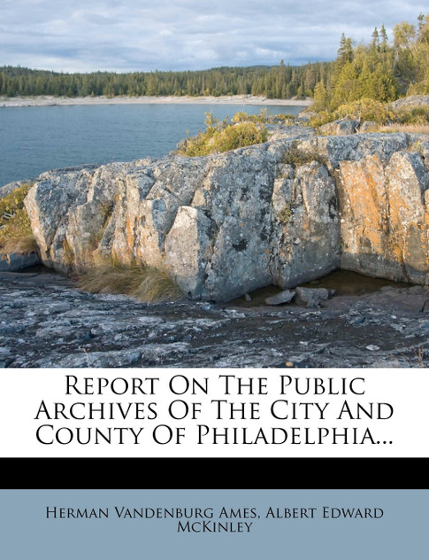 Report On The Public Archives Of The City And County Of Philadelphia...