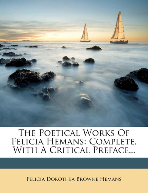The Poetical Works Of Felicia Hemans The Poetical Works Of Felicia Hemans