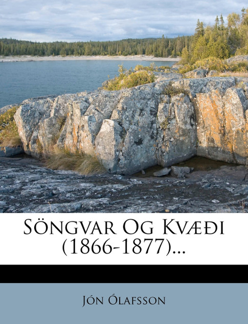 Söngvar Og Kvæði (1866-1877)...