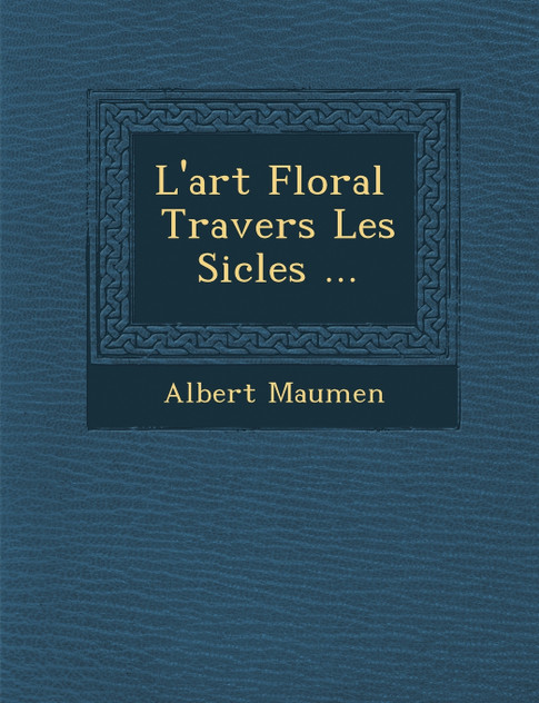 L'art Floral � Travers Les Si�cles ...