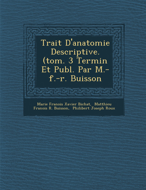Trait� D'anatomie Descriptive. (tom. 3 Termin� Et Publ. Par M.-f.-r. Buisson