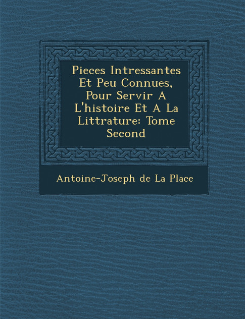 Pieces Int Ressantes Et Peu Connues, Pour Servir A L'Histoire Et a la Litt Rature