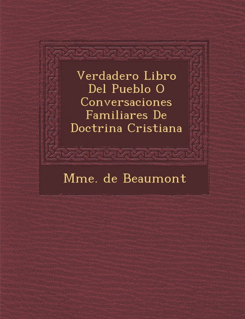 Verdadero Libro Del Pueblo O Conversaciones Familiares De Doctrina Cristiana Verdadero Libro Del Pueblo O Conversaciones Familiares De Doctrina Cristiana