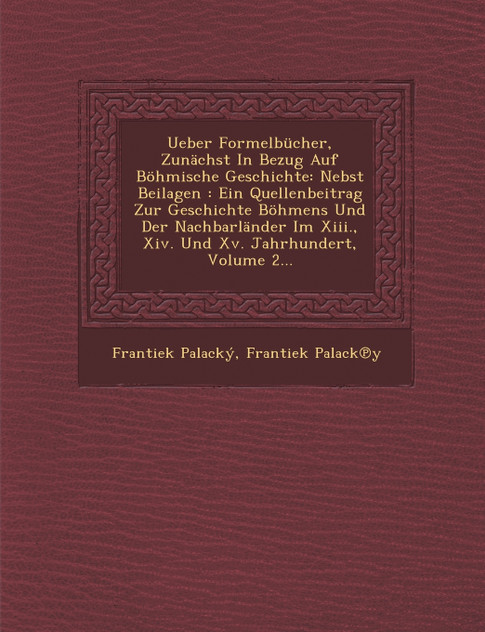 Ueber Formelbücher, Zunächst In Bezug Auf Böhmische Geschichte Ueber Formelbücher, Zunächst In Bezug Auf Böhmische Geschichte