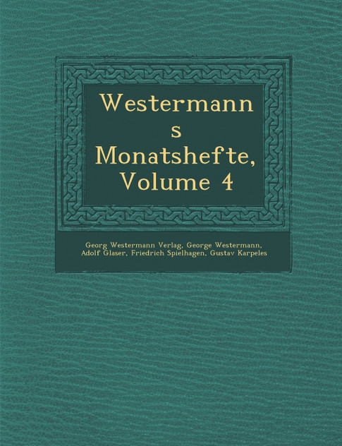 Westermanns Monatshefte, Volume 4 Westermanns Monatshefte, Volume 4