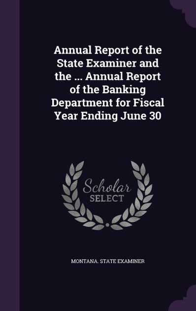 Annual Report of the State Examiner and the ... Annual Report of the Banking Department for Fiscal Year Ending June 30 Annual Report of the State Examiner and the ... Annual Report of the Banking Department for Fiscal Year Ending June 30