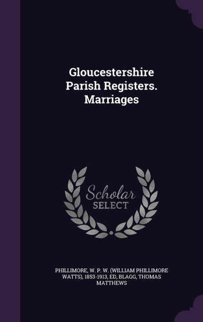 Gloucestershire Parish Registers. Marriages Gloucestershire Parish Registers. Marriages