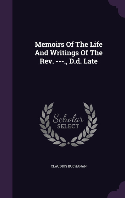 Memoirs Of The Life And Writings Of The Rev. ---., D.d. Late Memoirs Of The Life And Writings Of The Rev. ---., D.d. Late