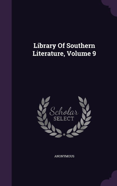 Library Of Southern Literature, Volume 9 Library Of Southern Literature, Volume 9