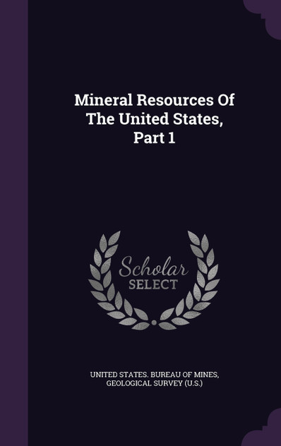 Mineral Resources Of The United States, Part 1 Mineral Resources Of The United States, Part 1