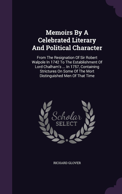 Memoirs By A Celebrated Literary And Political Character Memoirs By A Celebrated Literary And Political Character