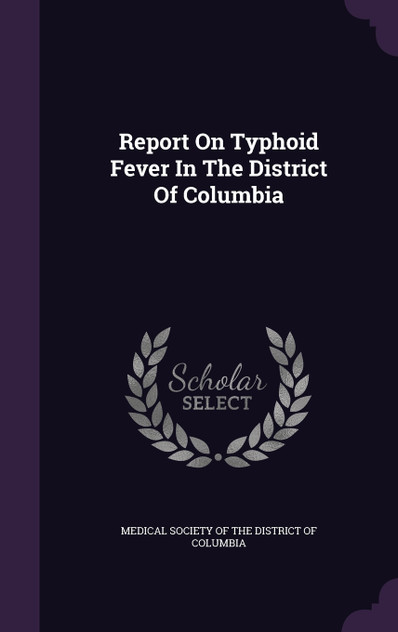Report On Typhoid Fever In The District Of Columbia Report On Typhoid Fever In The District Of Columbia
