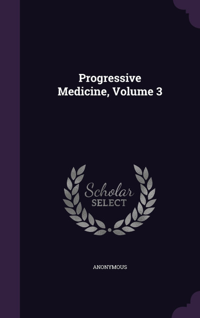 Progressive Medicine, Volume 3 Progressive Medicine, Volume 3